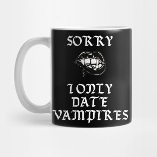 Sorry I Only Date Vampires Funny Gothic Punk Halloween Mug